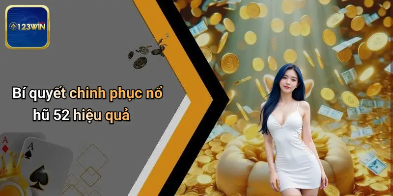 Nổ Hũ 52: Khám Phá Sức Hấp Dẫn Thực Sự Cùng Trải Nghiệm Tại 123WIN 3 Bí quyết chinh phục nổ hũ 52 hiệu quả