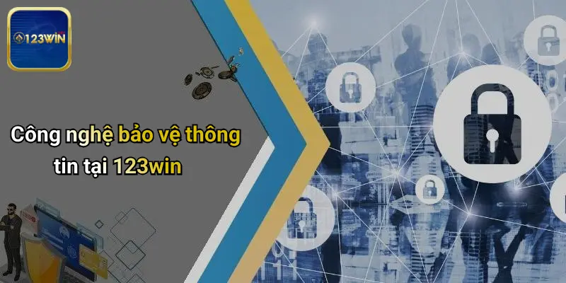 Công nghệ bảo vệ thông tin tại 123win