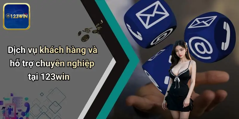 Dịch vụ khách hàng và hỗ trợ chuyên nghiệp tại 123win