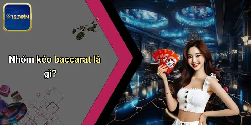 Nhóm kéo baccarat là gì?