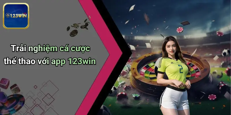 Tải App 123WIN: Trải Nghiệm Cá Cược, Casino Online Đỉnh Cao 3 Trải nghiệm cá cược thể thao với app 123win
